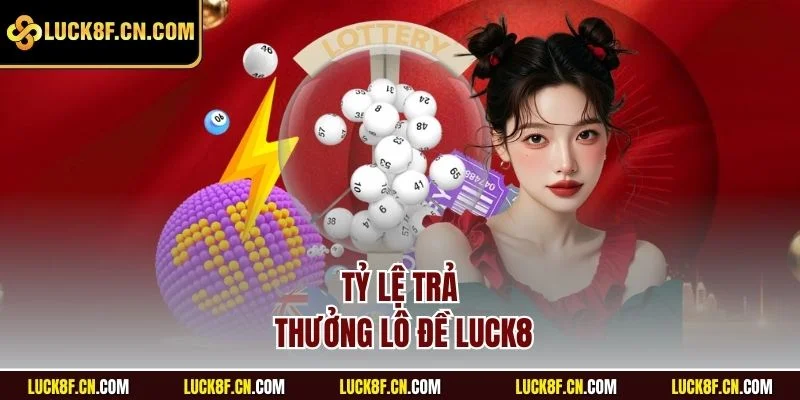 Tỷ lệ trả thưởng lô đề Luck8