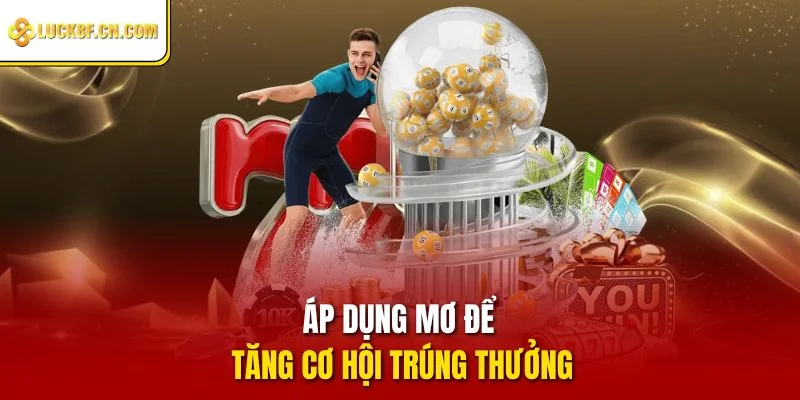 Áp dụng mơ để tăng cơ hội trúng thưởng